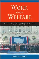 Práce nad blahobytem: Příběh zevnitř zákona o reformě sociálního zabezpečení z roku 1996 - Work Over Welfare: The Inside Story of the 1996 Welfare Reform Law
