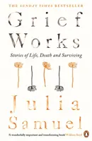 Smutek funguje - příběhy o životě, smrti a přežití - Grief Works - Stories of Life, Death and Surviving