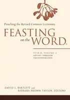 Hostina na Slově: Rok B, 1. díl: Advent až do proměnění Páně - Feasting on the Word: Year B, Volume 1: Advent Through Transfiguration