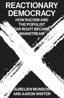 Reakční demokracie: Jak se rasismus a populistická krajní pravice staly hlavním proudem - Reactionary Democracy: How Racism and the Populist Far Right Became Mainstream