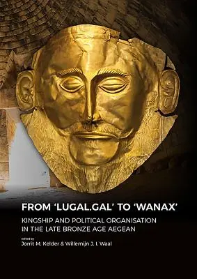 Od „Lugal.Gal“ k „Wanax“: Království a politická organizace v pozdní době bronzové v Egejském moři. - From 'Lugal.Gal' to 'Wanax': Kingship and Political Organisation in the Late Bronze Age Aegean