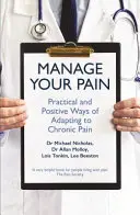 Zvládněte svou bolest - praktické a pozitivní způsoby adaptace na chronickou bolest - Manage Your Pain - Practical and Positive Ways of Adapting to Chronic Pain