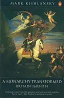 Proměna monarchie: 1603-1714 Británie - A Monarchy Transformed: Britain 1603-1714