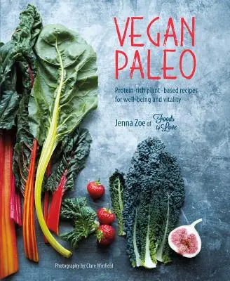 Veganské paleo: Recepty na rostlinné bázi bohaté na bílkoviny pro dobrou kondici a vitalitu. - Vegan Paleo: Protein-Rich Plant-Based Recipes for Well-Being and Vitality