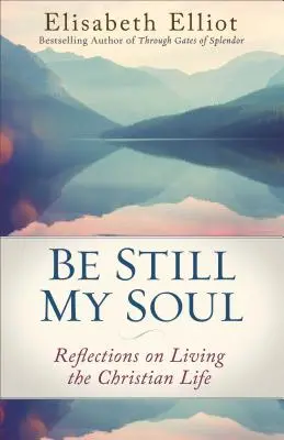 Buď tichá, má duše: Úvahy o křesťanském životě - Be Still My Soul: Reflections on Living the Christian Life