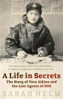 Život v utajení - Vera Atkinsová a ztracení agenti SOE - Life In Secrets - Vera Atkins and the Lost Agents of SOE