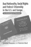Dvojí státní občanství, sociální práva a federální občanství v USA a Evropě: Znovuobjevení občanství - Dual Nationality, Social Rights and Federal Citizenship in the U.S. and Europe: The Reinvention of Citizenship