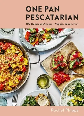 Jeden pan Pescatarian: Veganské a rybí večeře: vynikající zeleninové, veganské a rybí večeře. - One Pan Pescatarian: Delicious Veggie, Vegan and Fish Dinners