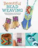 Krásné tkaní z korálků: Jednoduché techniky a vzory pro tvorbu úchvatných šperků na tkalcovských stavech - Beautiful Bead Weaving: Simple Techniques and Patterns for Creating Stunning Loom Jewelry