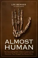 Téměř člověk: Úžasný příběh Homo Naledi a objev, který změnil náš lidský příběh - Almost Human: The Astonishing Tale of Homo Naledi and the Discovery That Changed Our Human Story