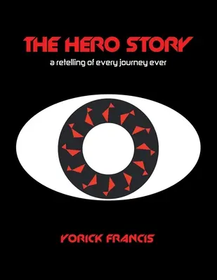Příběh hrdiny: Převyprávění každé cesty, kterou kdy člověk podnikl - The Hero Story: A Retelling of Every Journey Ever