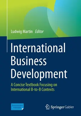 Rozvoj mezinárodního podnikání: A Concise Textbook Focusing on International B-To-B Contexts (Stručná učebnice zaměřená na mezinárodní B-To-B kontexty) - International Business Development: A Concise Textbook Focusing on International B-To-B Contexts