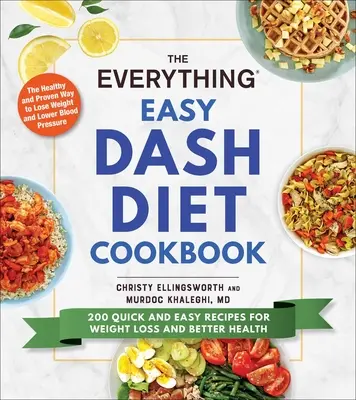 Kuchařka Everything Easy Dash Diet: 200 rychlých a snadných receptů pro hubnutí a lepší zdraví: kuchařka Dash: 200 rychlých a snadných receptů pro hubnutí a lepší zdraví - The Everything Easy Dash Diet Cookbook: 200 Quick and Easy Recipes for Weight Loss and Better Health