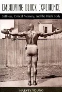 Ztělesnění černošské zkušenosti: Ticho, kritická paměť a černošské tělo - Embodying Black Experience: Stillness, Critical Memory, and the Black Body