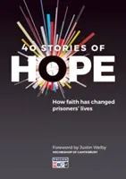 40 příběhů o naději: Jak víra změnila životy vězňů - 40 Stories of Hope: How Faith Has Changed Prisoners' Lives