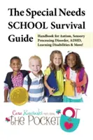 Příručka pro přežití ve speciální škole: Příručka pro autismus, poruchy smyslového zpracování, poruchy učení a další! - The Special Needs School Survival Guide: Handbook for Autism, Sensory Processing Disorder, Adhd, Learning Disabilities & More!