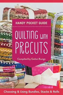Quilting with Precuts Handy Pocket Guide: Quilting with Precuts: 25+ bloků - tipy pro použití svazků, stohů a proužků. - Quilting with Precuts Handy Pocket Guide: 25+ Blocks - Tips for Using Bundles, Stacks & Strips
