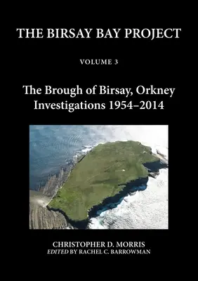 The Birsay Bay Project Volume 3: The Brough of Birsay, Orkney: Investigations 1954-2014 (Projekt Birsayská zátoka, svazek 3: Brough of Birsay, Orkneje: Výzkum 1954-2014) - The Birsay Bay Project Volume 3: The Brough of Birsay, Orkney: Investigations 1954-2014