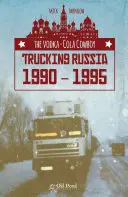 Vodka-Cola Cowboy: Kamionová doprava v Rusku 1990-1995 - The Vodka-Cola Cowboy: Trucking Russia 1990 - 1995