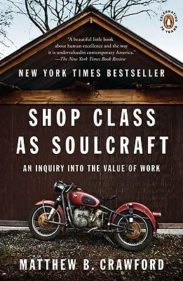 Obchodní třída jako dušezpyt: Zkoumání hodnoty práce - Shop Class as Soulcraft: An Inquiry Into the Value of Work
