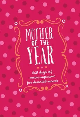 Matka roku Dárkové vydání z umělé kůže: Dárková kniha: 365 dní povzbuzení pro obětavé maminky - Mother of the Year Faux Leather Gift Edition: 365 Days of Encouragement for Devoted Moms
