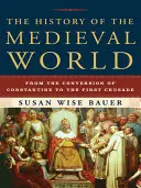 Dějiny středověkého světa: Dějiny středověku: od Konstantinova obrácení po první křížovou výpravu - The History of the Medieval World: From the Conversion of Constantine to the First Crusade