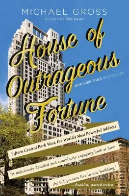 Dům nehorázného štěstí: Central Park West, nejmocnější adresa na světě: Patnáctka, nejmocnější adresa na světě - House of Outrageous Fortune: Fifteen Central Park West, the World's Most Powerful Address