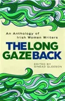 Dlouhý pohled zpět: Antologie irských spisovatelek - The Long Gaze Back: An Anthology of Irish Women Writers