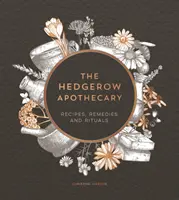 Hedgerow Apothecary - Recepty, léky a rituály - Hedgerow Apothecary - Recipes, Remedies and Rituals