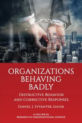 Špatně se chovající organizace: Destruktivní chování a nápravné reakce - Organizations Behaving Badly: Destructive Behavior and Corrective Responses