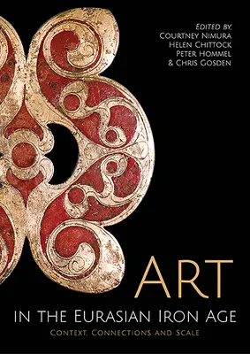 Umění v euroasijské době železné: Sérakéza: kontext, souvislosti a měřítko - Art in the Eurasian Iron Age: Context, Connections and Scale