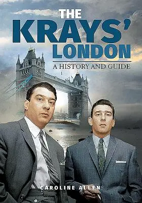 Londýn Krayových: Krayovy knihy: Historie a průvodce - The Krays' London: A History and Guide