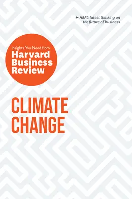 Změna klimatu: Potřebné poznatky z Harvard Business Review - Climate Change: The Insights You Need from Harvard Business Review