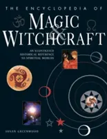 Encyklopedie magie a čarodějnictví: Ilustrovaný historický průvodce duchovními světy. - The Encyclopedia of Magic & Witchcraft: An Illustrated Historical Reference to Spiritual Worlds