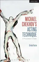 Herecká technika Michaela Čechova: Průvodce pro praktiky - Michael Chekhov's Acting Technique: A Practitioner's Guide