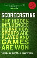 Scorecasting: Skryté vlivy na to, jak se hraje sport a vyhrávají hry - Scorecasting: The Hidden Influences Behind How Sports Are Played and Games Are Won