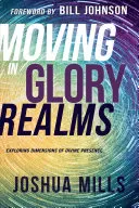 Pohyb v říši slávy: Zkoumání dimenzí božské přítomnosti - Moving in Glory Realms: Exploring Dimensions of Divine Presence