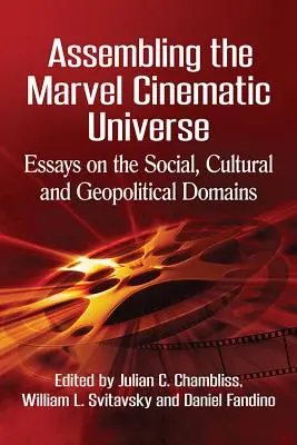 Sestavování filmového vesmíru Marvelu: Eseje o sociální, kulturní a geopolitické oblasti - Assembling the Marvel Cinematic Universe: Essays on the Social, Cultural and Geopolitical Domains