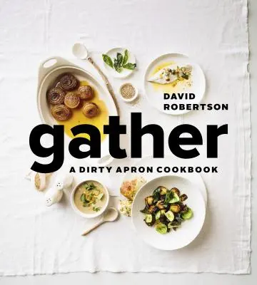 Shromáždit: Kuchařka ze špinavé zástěry - Gather: A Dirty Apron Cookbook