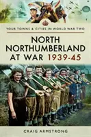 Northumberland ve válce 1939-45 - North Northumberland at War 1939-45