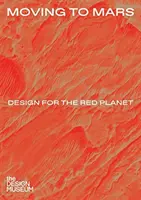 Stěhování na Mars: Design pro Rudou planetu - Moving to Mars: Design for the Red Planet