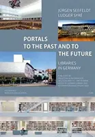 Portály do minulosti a budoucnosti - Knihovny v Německu: Vydalo nakladatelství Bibliothek & Information Deutschland E.V. (Bid). s předmluvou Heinz-J - Portals to the Past and to the Future - Libraries in Germany: Published by Bibliothek & Information Deutschland E.V. (Bid). with a Foreword by Heinz-J