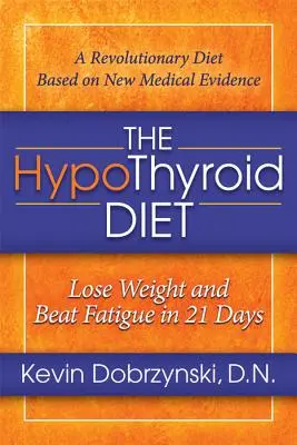 Hypotyreózní dieta: Ztratit váhu a porazit únavu za 21 dní - The Hypothyroid Diet: Lose Weight and Beat Fatigue in 21 Days