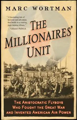 Milionářská jednotka: Milionářská jednotka: Aristokratičtí letci, kteří bojovali ve Velké válce a vynalezli americké letectvo - The Millionaires' Unit: The Aristocratic Flyboys Who Fought the Great War and Invented American Air Power