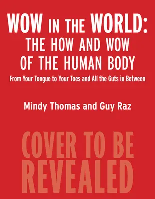 Wow ve světě: Jak a Wow v lidském těle: Od jazyka až po prsty na nohou a všechny vnitřnosti mezi nimi. - Wow in the World: The How and Wow of the Human Body: From Your Tongue to Your Toes and All the Guts in Between