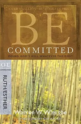 Buď odhodlaný: Plnit Boží vůli za každou cenu: Rút/Esther - Be Committed: Doing God's Will Whatever the Cost: OT Commentary Ruth/Esther