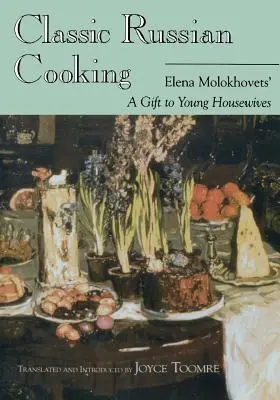 Klasická ruská kuchyně: Dárek mladým hospodyňkám od Eleny Molochovcové - Classic Russian Cooking: Elena Molokhovets' a Gift to Young Housewives