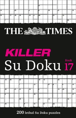 The Times Killer Su Doku: Kniha 17, 17: 200 smrtících su doku hádanek - The Times Killer Su Doku: Book 17, 17: 200 Lethal Su Doku Puzzles