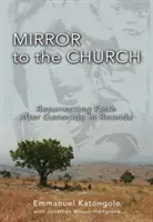 Zrcadlo církve: Vzkříšení víry po genocidě ve Rwandě - Mirror to the Church: Resurrecting Faith After Genocide in Rwanda