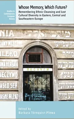 Čí je to paměť? Která budoucnost? Která z nich je pro nás nejvýznamnější: Vzpomínky na etnické čistky a ztracenou kulturní rozmanitost ve východní, střední a jihovýchodní Evropě? - Whose Memory? Which Future?: Remembering Ethnic Cleansing and Lost Cultural Diversity in Eastern, Central and Southeastern Europe